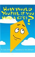 How Would You Feel If You Were a Kite?