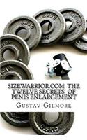 SIZEWARRIOR.COM The Twelve Secrets of Penis Enlargement