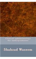 Clinical ophthalmology for undergraduates