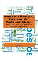Asbestos Removal Process, Kit, Bags and Mask.