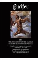Lucifer: The True Story of the Famous Diabolic Possession in Alsace(English)