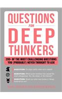 Questions for Deep Thinkers: 200+ of the Most Challenging Questions You (Probably) Never Thought to Ask