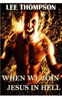 When We Join Jesus in Hell: (English)