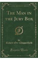 The Man in the Jury Box (Classic Reprint)