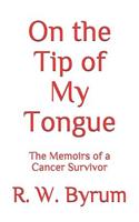 On the Tip of My Tongue: The Memoirs of a Cancer Survivor(English)