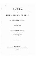 Flora, Or, The Gipsy's Frolic, A Pastoral Opera in Three Acts