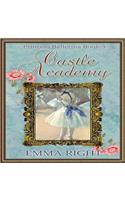 Castle Academy, Princess Ballerina Book 3: (princesses of Chadwick Castle Series II)