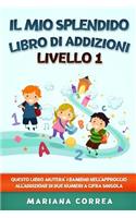 IL MIO SPLENDIDO LIBRO Di ADDIZIONI LIVELLO 1