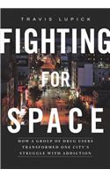 Fighting for Space: How a Group of Drug Users Transformed One City's Struggle with Addiction