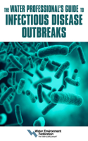 Water Professional's Guide to Infectious Disease Outbreaks
