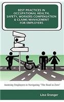 Best Practices in Occupational Health, Safety, Workers Compensation and Claims Management for Employers: Assisting Employers in Navigating "The Road to Zero"(English)