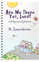 Are We There Yet, Lord? a 30 Day Journaling Devotional