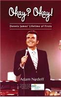 Okay? Okay! Dennis James' Lifetime of Firsts (hardback)