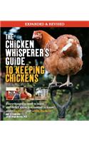 The Chicken Whisperer's Guide to Keeping Chickens, Revised