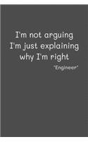 Engineer Im Not Arguing Im Just Explaining Why Im Right: Engineer Notebook, Blank Lined (6x9) 120 pages Journal, Organizer, Diary, Composition Notebook, Gifts for Students