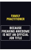 Family Practitioner Because Freaking Awesome Is Not An Official Job Title