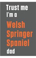 Trust me I'm a Welsh Springer Spaniel dad: For Welsh Springer Spaniel Dog Dad