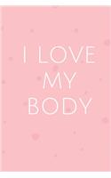 I Love My Body - GYM LOG Notebook: -TRACK YOUR PROGRESS - Series Notebooks - Gym Log notebook- 6 x 9 - gym log - Positive Training quote - Notes your training- Bodybuilding, Suitable 