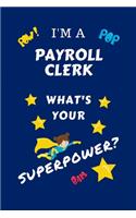 I'm A Payroll Clerk What's Your Superpower?: Perfect Gag Gift For A Superpowered Payroll Clerk - Blank Lined Notebook Journal - 100 Pages 6 x 9 Format - Office - Work - Job - Humour and Banter 