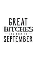 Great Bitches Are Born In September: Notebook Gift for Women, Funny & Unique Blank Lined Journal to Write In