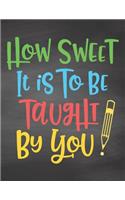 How Sweet It Is To Be Taught By You