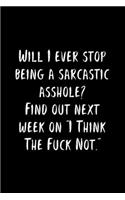Will I Ever Stop Being A Sarcastic Asshole? Find Out Next Week On 