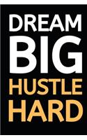 Dream Big Hustle Hard