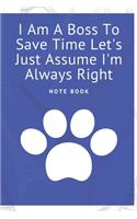I Am A Boss To Save Time Let's Just Assume I'm Always Right