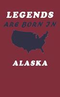 LEGENDS ARE BORN IN Alaska Notebook Birthday Gift