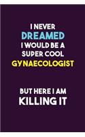 I Never Dreamed I would Be A Super Cool Gynaecologist But Here I Am Killing It