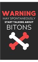 Warning May Spontaneously Start Talking About Bitons: Lined Journal, 120 Pages, 6 x 9, Funny Biton Notebook Gift Idea, Black Matte Finish (Warning May Spontaneously Start Talking About Bitons Journal)