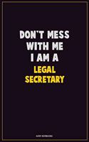 Don't Mess With Me, I Am A Legal Secretary: Career Motivational Quotes 6x9 120 Pages Blank Lined Notebook Journal