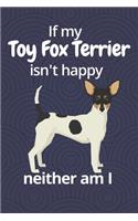 If my Toy Fox Terrier isn't happy neither am I