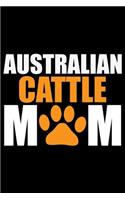 Australian Cattle Mom: Cool Australian Cattle Dog Journal Notebook - Australian Cattle Puppy Lover Gifts - Funny Australian Cattle Dog Notebook - Australian Cattle Owner G