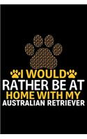 I Would Rather Be at Home with My Australian Retriever