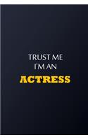 Trust Me I'm An Actress Notebook - Funny Actress Gift: Lined Notebook / Journal Gift, 100 Pages, 6x9, Soft Cover, Matte Finish