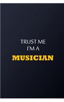 Trust Me I'm A musician Notebook - Funny musician Gift