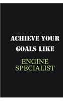 Achieve Your Goals Like Engine Specialist