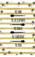 Be Kind Be Determined Be Brave Be Confident Be You