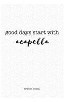 Good Days Start With Acapella