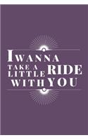 I Wanna Take A Little Ride With You: Funny Country Lined Simple Journal Composition Notebook (6" x 9") 120 Pages