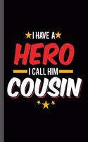 I have a Hero I call Him Cousin: Military Service National Service Army Navy I Have A Hero I Call Him Cousin Gift (6"x9") Lined notebook Journal to write in