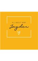 All About Baby Jayden: The Perfect Personalized Keepsake Journal for Baby's First Year - Great Baby Shower Gift [Soft Mustard Yellow]