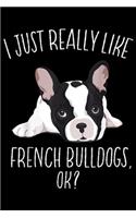 I Just Really Like French Bulldog, ok?