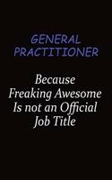 General practitioner Because Freaking Awesome Is Not An Official Job Title: Career journal, notebook and writing journal for encouraging men, women and kids. A framework for building your career.