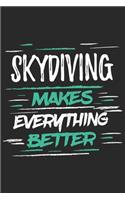 Skydiving Makes Everything Better: Funny Cool Skydiving Journal - Notebook - Workbook - Diary - Planner-6x9 - 120 Quad Paper Pages With An Awesome Comic Quote On The Cover.Cute Gift F