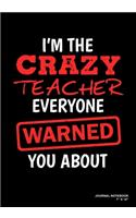 I'm The Crazy Teacher Everyone Warned You About: Journal, Notebook, Or Diary - 120 Blank Lined Pages - 7" X 10" - Matte Finished Soft Cover