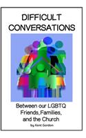 Difficult Conversations: Between our LGBTQ Friends, Family, and the Church