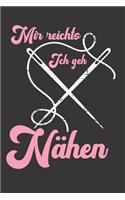 Mir Reichts ich geh Nähen: Notizbuch Nähen; Dieses schöne Notizbuch zeigt den Spruch "Mir reichts ich geh Nähen"