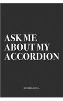Ask Me About My Accordion: A 6x9 Inch Notebook Journal Diary With A Bold Text Font Slogan On A Matte Cover and 120 Blank Lined Pages Makes A Great Alternative To A Card